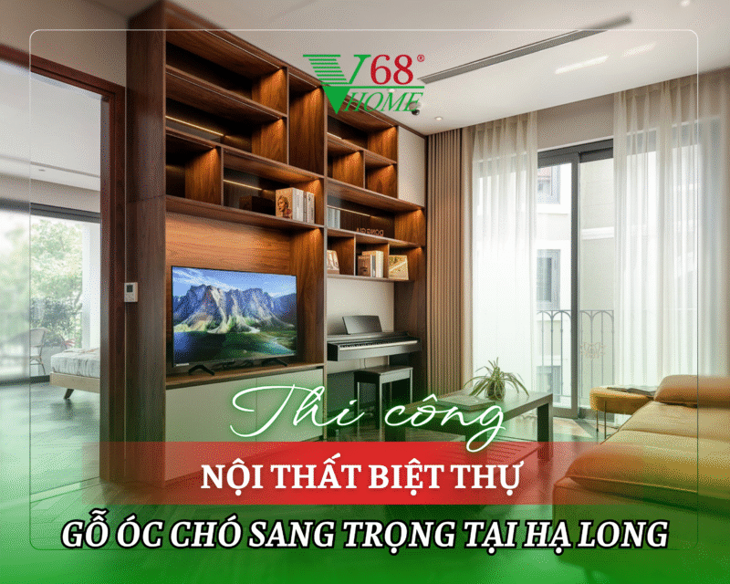 v68home-thi-cong-noi-that-biet-thu-go-oc-cho-sang-trong-tai-ha-long