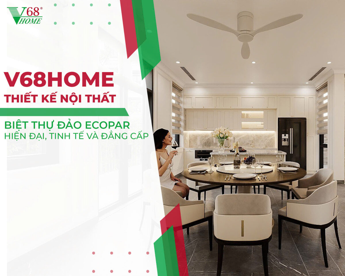Thiet-ke-noi-that-biet-thu-ecopark-sang-trong-hien-dai-va-tinh-te-voi-v68home