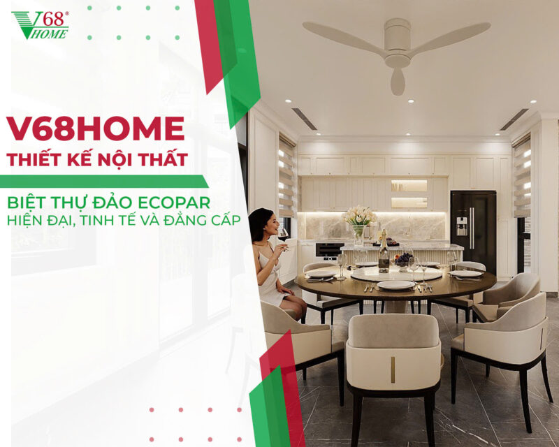Thiet-ke-noi-that-biet-thu-ecopark-sang-trong-hien-dai-va-tinh-te-voi-v68home